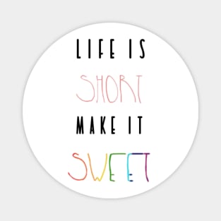 Life is Short. Make it sweet Magnet